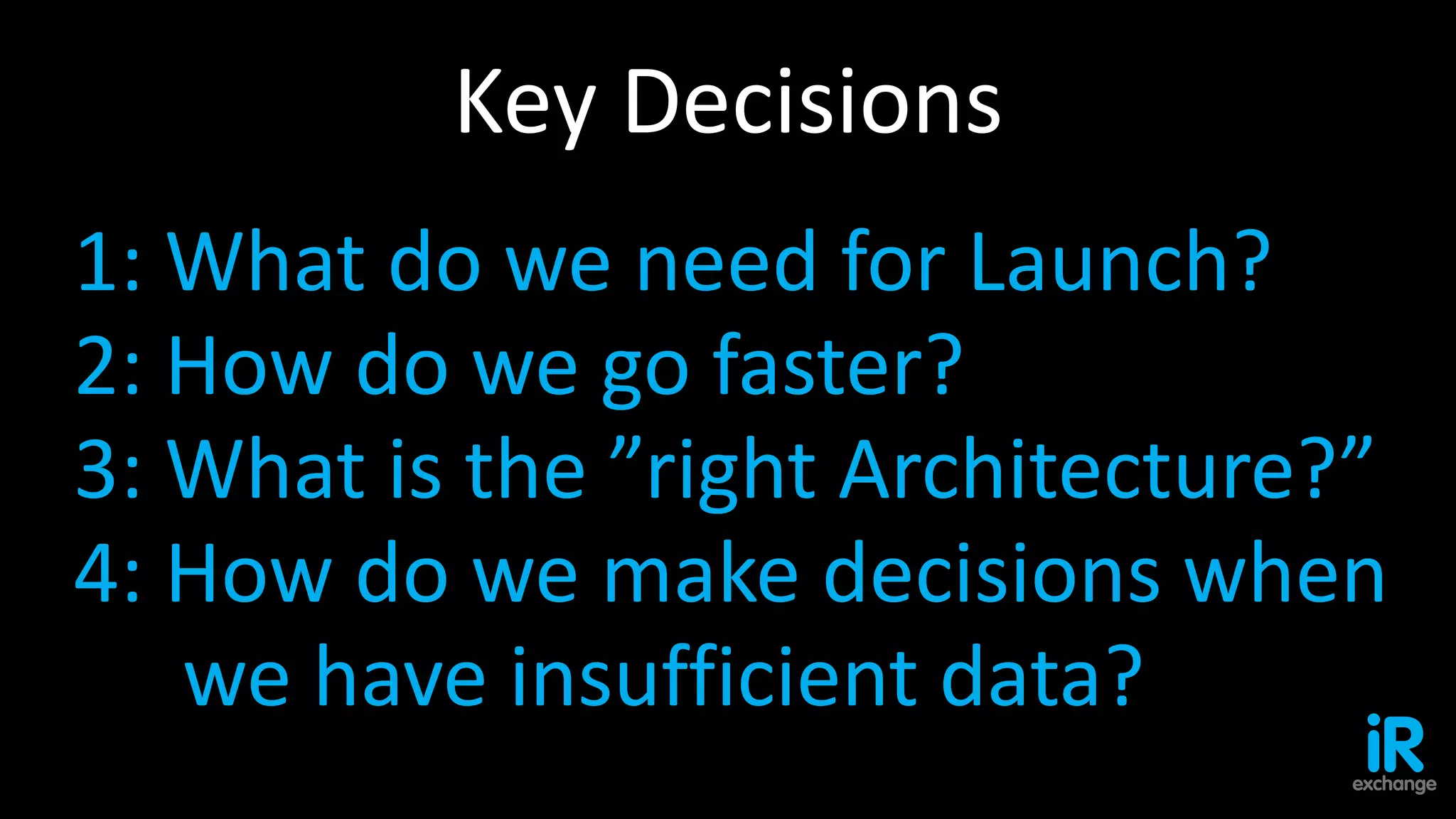 Commercial-in-confidence | © Netget Limited | Slide 7
1: What do we need for Launch?
2: How do we go faster?
3: What is the ”right Architecture?”
4: How do we make decisions when
we have insufficient data?
Key Decisions
 