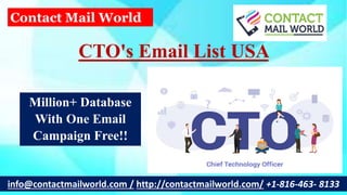 CTO's Email List USA
info@contactmailworld.com / http://contactmailworld.com/ +1-816-463- 8133
Contact Mail World
Million+ Database
With One Email
Campaign Free!!
 