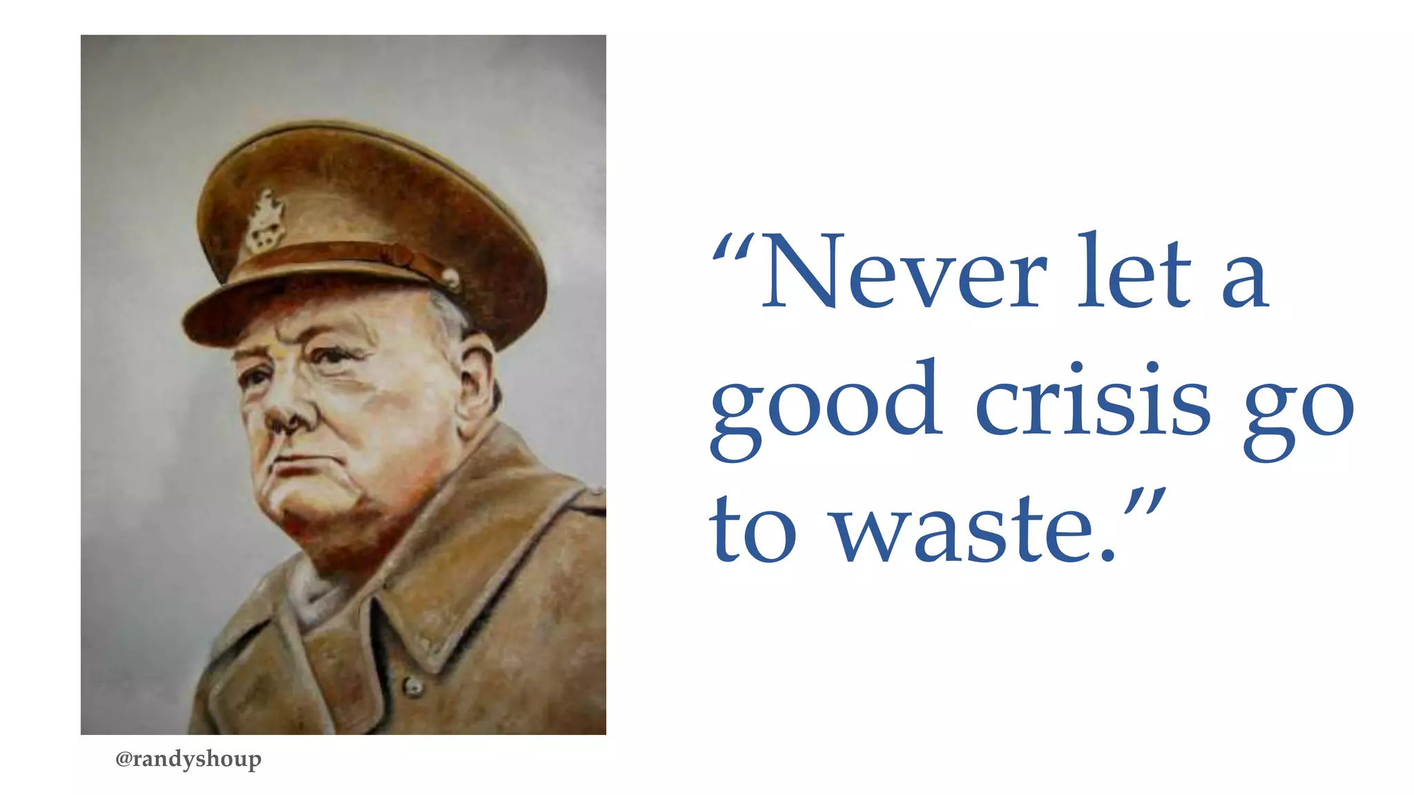 15 Million
“Never let a
good crisis go
to waste.”
@randyshoup
 