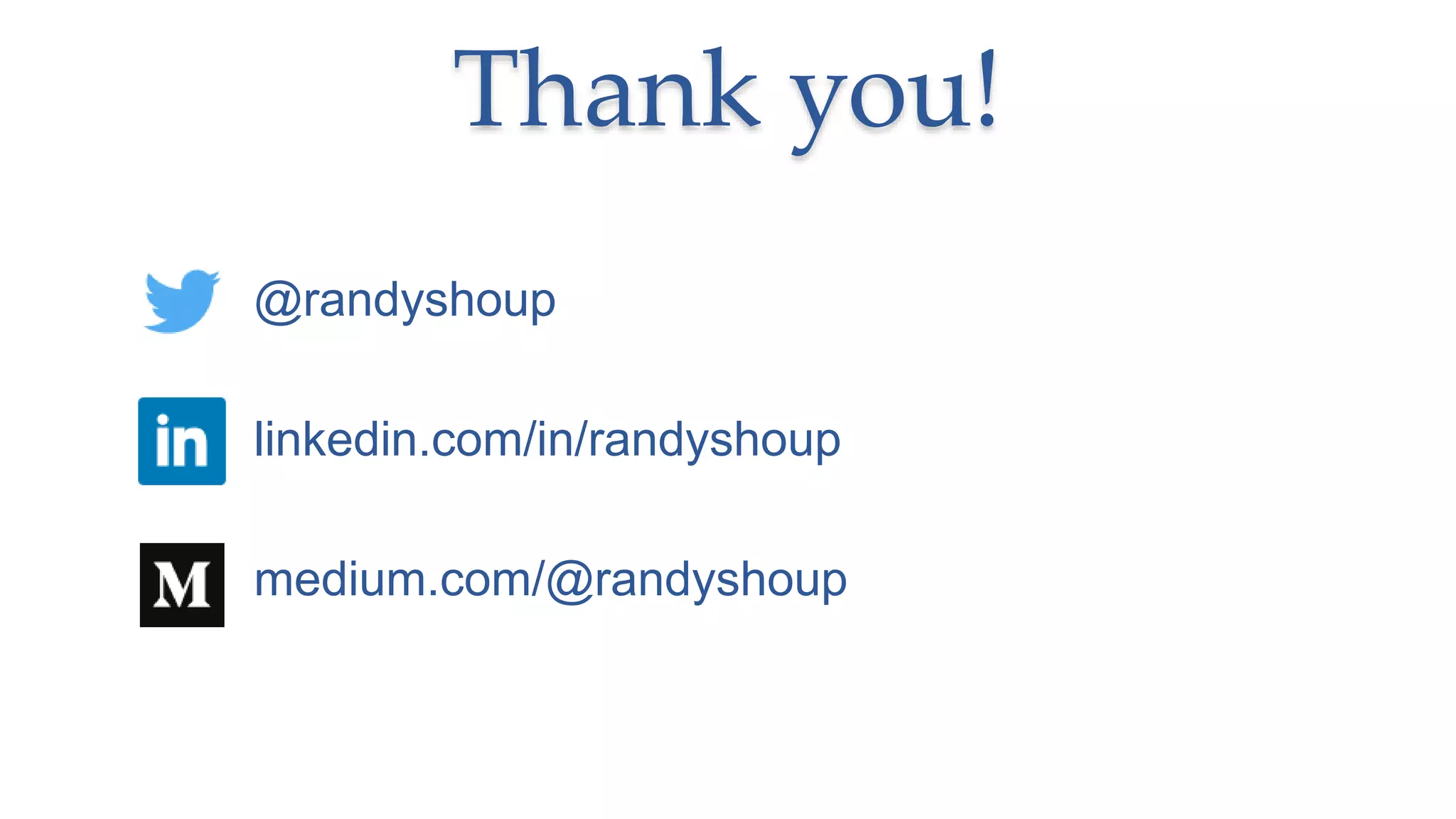Thank you!
@randyshoup
linkedin.com/in/randyshoup
medium.com/@randyshoup
 