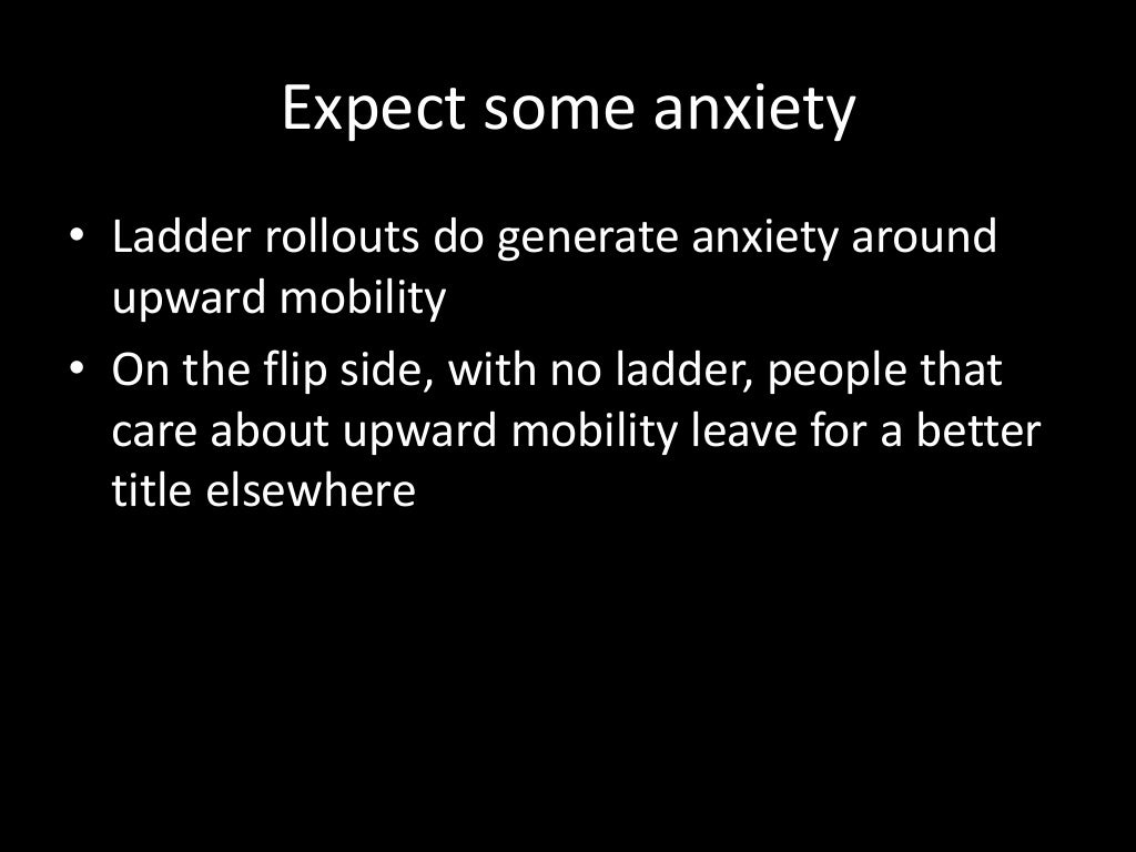 Expect some anxiety • Ladder