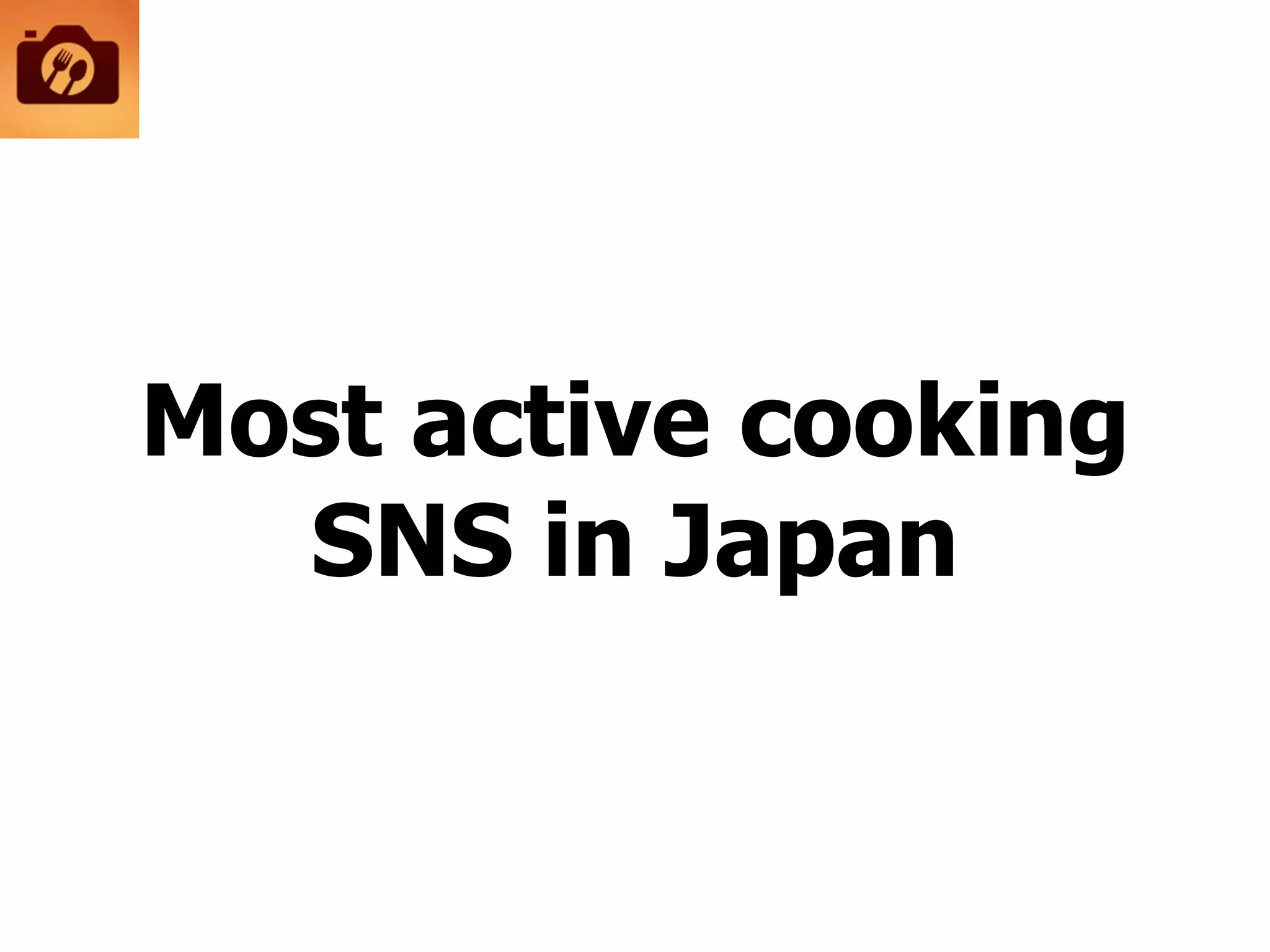 Most active cooking
SNS in Japan
 