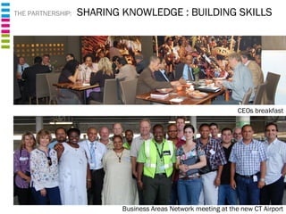 THE PARTNERSHIP:  SHARING KNOWLEDGE : BUILDING SKILLS CEOs breakfast Business Areas Network meeting at the new CT Airport 