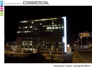 new developments:  COMMERCIAL Convention Towers– adding 38 000m² 