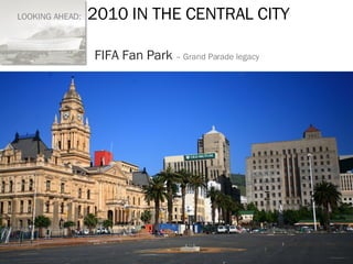 LOOKING AHEAD:  2010 IN THE CENTRAL CITY FIFA Fan Park  – Grand Parade legacy 