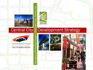 Central City  Development Strategy Managing and leading change in the Cape Town Central City 