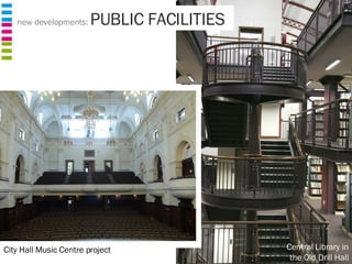 City Hall Music Centre project Central Library in the Old Drill Hall new developments:  PUBLIC FACILITIES 