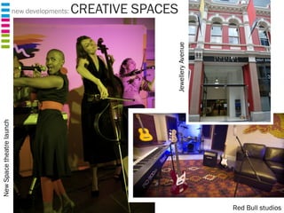 new developments:  CREATIVE SPACES Red Bull studios New Space theatre launch Jewellery Avenue 