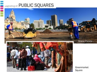 upgrading of:  PUBLIC SQUARES Grand Parade Greenmarket Square 