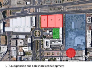 C B A
C u r r e n t O w n e rs f t h e O v e ra l l S i t eCTICC expansion and Foreshore redevelopment
 