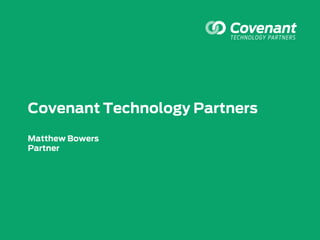 Covenant Technology Partners
Matthew Bowers
Partner
 