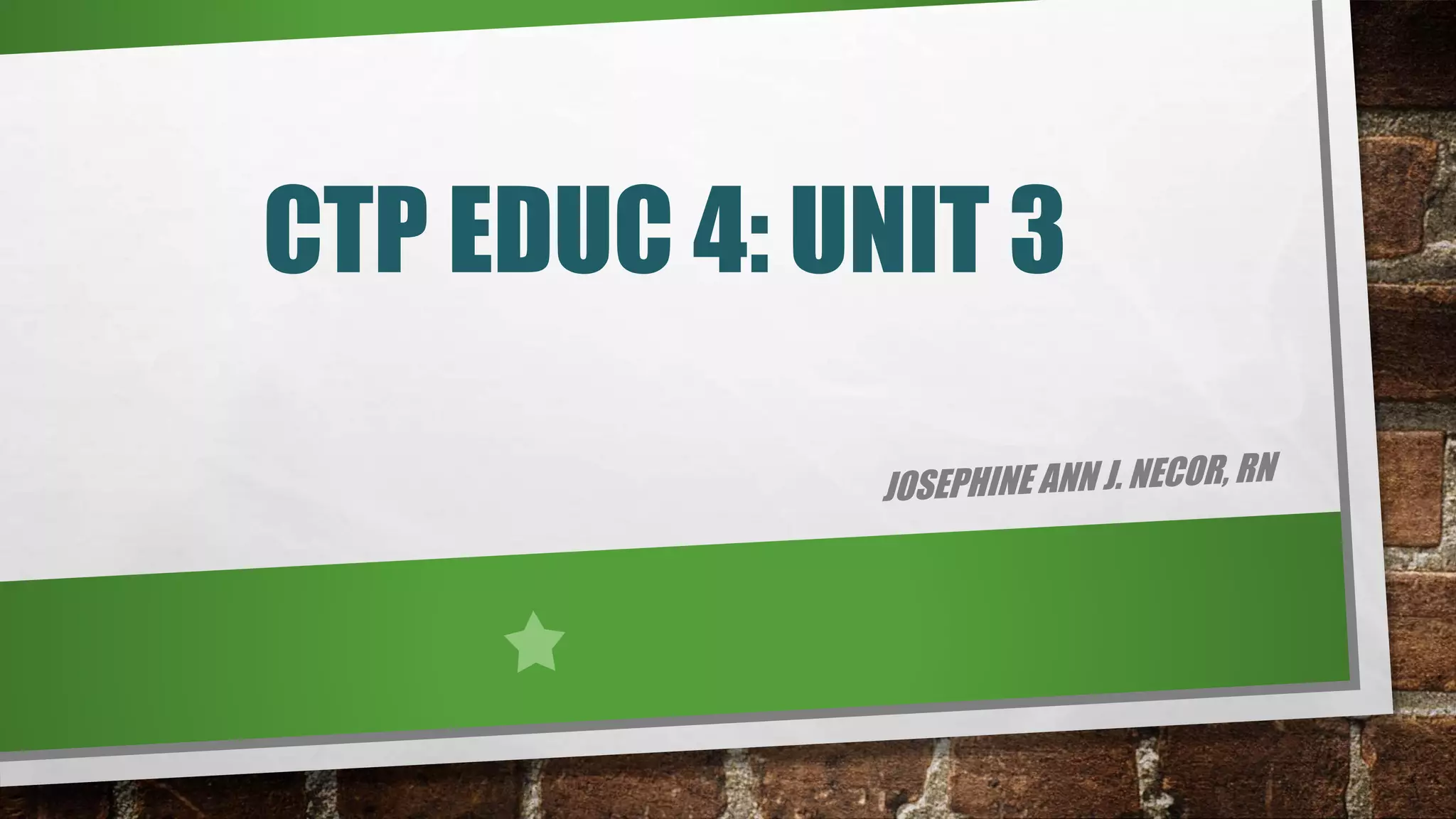 CTP EDUC 4: UNIT 3
 