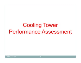 Cooling Tower
g
Performance Assessment
1
PMI Revision 01
 