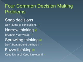 Snap decisions
Don’t jump to conclusions! ›

Narrow thinking 
Broaden your vistas! ›

Sprawling thinking 
Don’t beat around the bush! ›

Fuzzy thinking 
Keep it sharp! Keep it relevant! ›

 