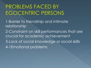 1-Barrier to friendship and intimate
relationship
2-Constraint on skill performances that are
crucial for academic achievement
3-Lack of social knowledge or social skills
4-1Emotional problems

 