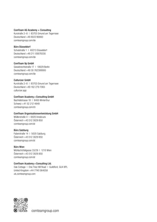 comteamgroup.com
ComTeam AG Academy + Consulting
Kurstraße 2–8 | 83703 Gmund am Tegernsee	
Deutschland +49 8022 96660	
comteamgroup.com/de
Büro Düsseldorf
Schulstraße 1 | 40213 Düsseldorf	
Deutschland +49 211 93678330
comteamgroup.com/de
ComTeam 9p GmbH
Giesebrechtstraße 17 | 10629 Berlin
Deutschland +49 30 762399900
comteamgroup.com/de
Culturizer GmbH
Kurstraße 2–8 | 83703 Gmund am Tegernsee	
Deutschland +49 162 279 7065	
culturizer.app
ComTeam Academy + Consulting GmbH
Bachtelstrasse 18 | 8400 Winterthur	
Schweiz +41 52 212 4848	
comteamgroup.com/ch
ComTeam Organisationsentwicklung GmbH
Müllerstraße 4 | 6020 Innsbruck
Österreich +43 512 3029 850
comteamgroup.com/at
Büro Salzburg
Faberstraße 14 | 5020 Salzburg
Österreich +43 512 3029 850
comteamgroup.com/at
Büro Wien
Mühlschüttelgasse 33/29 | 1210 Wien
Österreich +43 512 3029 850
comteamgroup.com/at
ComTeam Academy + Consulting Ltd.
Oak Cottage | One Tree Hill Road | Guildford, GU4 8PL
United Kingdom +44 7740 064058	
uk.comteamgroup.com
 