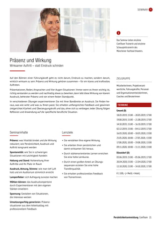 21Persönlichkeitsentwicklung ComTeam
SEMINAR
Auf den Bühnen einer Führungskraft geht es nicht darum, Eindruck zu machen, sondern darum,
wirklich wirksam zu sein. Präsenz und Wirkung gehören zusammen – für ein klares und kraftvolles
Auftreten.
Präsentationen, Reden, Ansprachen und Vier-Augen-Situationen: Immer wenn es Ihnen wichtig ist,
richtig verstanden zu werden und nachhaltig etwas zu bewirken,dann lebt diese Wirkung von klarem
Ausdruck, beherzter Präsenz und von einem festen Standpunkt.
In verschiedenen Übungen experimentieren Sie mit Ihrer Bandbreite an Ausdruck. Sie finden he-
raus, was wie wirkt und was zu Ihnen passt. Sie erhalten umfangreiches Feedback und gewinnen
zielgerichtet Klarheit und Überzeugungskraft und das, ohne sich zu verbiegen. Jeder Übung folgen
Reflexion und Anwendung auf die spezifische berufliche Situation.
Präsenz und Wirkung
Wirksamer Auftritt – statt Eindruck schinden
TERMINE
Gmund (D)
18.03.2019,	15:00	–	20.03.2019,	17:00
19.08.2019,	15:00	–	21.08.2019,	17:00
14.10.2019,	15:00	–	16.10.2019,	17:00
02.12.2019,	15:00	–	04.12.2019,	17:00
16.03.2020,	10:00	–	18.03.2020,	13:00
25.05.2020,	10:00	–	27.05.2020,	13:00
17.08.2020,	10:00	–	19.08.2020,	13:00
09.11.2020,	10:00	–	11.11.2020,	13:00
Düsseldorf (D)
03.06.2019,	15:00	–	05.06.2019,	17:00
20.04.2020,	15:00	–	22.04.2020,	17:00
12.10.2020,	15:00	–	14.10.2020,	17:00
€ 2.100,– (+ MwSt. + Hotel)
ZIELGRUPPE
MitarbeiterInnen, Projektverant­
wortliche, Führungskräfte, Personal-
und OrganisationsentwicklerInnen,
Coaches und BeraterInnen
Seminarinhalte
Präsenz: was Vitalität bindet und die Wirkung
reduziert; wie Persönlichkeit, Ausdruck und
Auftritt kongruent werden
Spontaneität: wie Sie in schwierigen
Situationen mit Leichtigkeit handeln
Haltung und Stand: Vorbereitung Ihrer
Auftritte und Ihr Platz im Raum
Ausdruck,Atmung, Stimme: wie man tief Luft
holt und ein Auditorium stimmlich erreicht
Lampenfieber: sich Aufregung zunutze machen
Wählen können: das Ausdrucksrepertoire
durch Experimentieren mit den eigenen
Stärken erweitern
Spannung: Gestalten von Situationen,
die Interesse wecken
Umsetzungserfolg generieren: Präsenz-
situationen aus dem Arbeitsalltag mit
professionellem Feedback
Lernziele
•	Sie verstärken Ihre eigene Wirkung.
•	Sie arbeiten Ihren persönlichen und
damit wirksamen Stil heraus.
•	Durch stärkenorientiertes Lernen erreichen
Sie eine hohe Lernkurve.
•	Durch einen großen Anteil an Übungs-
sequenzen erzielen Sie eine hohe
Transferqualität.
•	Sie erhalten professionelles Feedback
von TrainerInnen.

Das Seminar leiten ein/eine
ComTeam TrainerIn und ein/eine
SchauspieltrainerIn des
Münchener fastfood theaters.
 