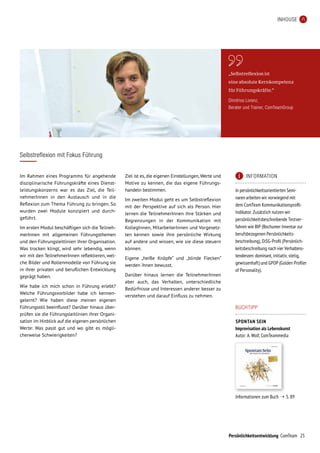 Persönlichkeitsentwicklung ComTeam 25
	 INFORMATION
In persönlichkeitsorientierten Semi-
naren arbeiten wir vorwiegend mit
dem ComTeam Kommunikationsprofil-
Indikator. Zusätzlich nutzen wir
persönlichkeitsbeschreibende Testver-
fahren wie BIP (Bochumer Inventar zur
berufsbezogenen Persönlichkeits-
beschreibung), DiSG-Profil (Persönlich-
keitsbeschreibung nach vier Verhaltens-
tendenzen: dominant, initiativ, stetig,
gewissenhaft) und GPOP (Golden Profiler
of Personality).
INHOUSE
Im Rahmen eines Programms für angehende
disziplinarische Führungskräfte eines Dienst­
leistungskonzerns war es das Ziel, die Teil­
nehmer­­Innen in den Austausch und in die
Reflexion zum Thema Führung zu bringen. So
wurden zwei Module konzipiert und durch­
geführt.
Im ersten Modul beschäftigen sich die Teilneh-
merInnen mit allgemeinen Führungsthemen
und den Führungsleitlinien ihrer Organisation.
Was trocken klingt, wird sehr lebendig, wenn
wir mit den TeilnehmerInnen reflektieren, wel-
che Bilder und Rollenmodelle von Führung sie
in ihrer privaten und beruflichen Entwicklung
geprägt haben.
Wie habe ich mich schon in Führung erlebt?
Welche Führungsvorbilder habe ich kennen-
gelernt? Wie haben diese meinen eigenen
Führungsstil beeinflusst? Darüber hinaus über­
prüfen sie die Führungsleitlinien ihrer Organi­
sation im Hinblick auf die eigenen persönlichen
Werte: Was passt gut und wo gibt es mögli-
cherweise Schwierigkeiten?
Ziel ist es, die eigenen Einstellungen,Werte und
Motive zu kennen, die das eigene Führungs­
handeln bestimmen.
Im zweiten Modul geht es um Selbstreflexion
mit der Perspektive auf sich als Person. Hier
lernen die TeilnehmerInnen ihre Stärken und
Begrenzungen in der Kommunikation mit
Kolleg­­Innen, MitarbeiterInnen und Vorgesetz-
ten kennen sowie ihre persönliche Wirkung
auf andere und wissen, wie sie diese steuern
können.
Eigene „heiße Knöpfe“ und „blinde Flecken“
werden ihnen bewusst.
Darüber hinaus lernen die TeilnehmerInnen
aber auch, das Verhalten, unterschiedliche
Bedürfnisse und Interessen anderer besser zu
ver­stehen und darauf Einfluss zu nehmen.
Selbstreflexion mit Fokus Führung
„Selbstreflexion ist
eine absolute Kernkompetenz
für Führungskräfte.“
Dimitrios Lorenz,
Berater und Trainer, ComTeamGroup
BUCHTIPP
SPONTAN SEIN
Improvisation als Lebenskunst
Autor: A.Wolf, ComTeammedia
Informationen zum Buch ➝ S. 89
 