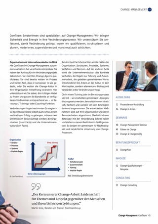 45
CHANGE-MANAGEMENT
Organisation und Unternehmenskultur im Blick
Mit ComTeam im Change-Management zusam-
menzuarbeiten, hat verschiedenste Anlässe: Sie
haben den Auftrag für ein Veränderungsprojekt
bekommen, Sie möchten Change-Agents qua-
lifizieren, Sie sind bereits mitten im Prozess
und stellen fest, dass er komplexer ist als ge-
dacht, oder Sie wollen die Change-Kultur in
Ihrer Organisation mittelfristig verändern. Hier
unterstützen wir Sie dabei, die richtigen Hebel
zu finden und passen die Bandbreite an verfüg-
baren Maßnahmen entsprechend an – in Be­
ratungs-, Trainings- oder Coaching-Funktion.
VeränderungenfolgenbestimmtenStrategien–
siebeeinflussendiesejedochauch.Umzueinem
nachhaltigen Erfolg zu gelangen, müssen zwei
Dimensionen berücksichtigt werden: die Orga-
nisation (Hard Facts) und die Unternehmens-
kultur (Soft Facts).
BeidenHardFactsbetrachtenwirdieFaktender
Organisation: Strukturen, Prozesse, Systeme,
Verfahren und Normen. Auf der anderen Seite
steht die Unternehmenskultur: das konkrete
Verhalten, die Regeln zur Führung und Zusam-
menarbeit, die gelebten gemeinsamen Werte.
Entscheidend: Die Arbeit an der Kultur ist kein
Weichspüler, sondern elementarer Beitrag und
Verstärker jedes Veränderungserfolgs.
Ob in einem Training oder im Beratungsprozess
vor Ort – wir erarbeiten gemeinsam Lösungen,
dieumgesetztwerden,dennsiestimmeninhalt-
lich, fachlich und werden von den Beteiligten
dankend angenommen. Die entwickelten Maß-
nahmen sind auf Ihre Organisation und deren
Besonderheiten abgestimmt. Deshalb können
Be­teiligte mit der Veränderung Schritt halten
undstehenzuneuenRealitäteninderOrganisa-
tion. So sorgen wir gemeinsam für Nachhaltig-
keit und tatsächliche Umsetzung von Change-
Prozessen.
ComTeam BeraterInnen sind spezialisiert auf Change-Management: Wir bringen
Sicherheit und Energie in Ihre Veränderungsprozesse. Wir unterstützen Sie um-
fassend, damit Veränderung gelingt, indem wir qualifizieren, strukturieren und
planen, moderieren, supervidieren und manchmal auch schlichten.
„Der Kern unserer Change-Arbeit: Leidenschaft
für Themen und Respekt gegenüber den Menschen
und ihren bisherigen Leistungen.“
Martin Gros, Berater und Trainer, ComTeamGroup
Abb. Entwicklungsdimensionen© ComTeamGroup
AUSBILDUNG
12	 Prozessberater-Ausbildung
46	 Change in Action
SEMINARE
48	 Change-Management-Seminar
49	 Führen im Change
50	 Change  ChangeAbility
BERATUNGSPRODUKT
51	 ChangePlan
INHOUSE
52	Change-Qualifizierungen –
Beispiele
CONSULTING
53	 Change-Consulting
Change-Management ComTeam
 