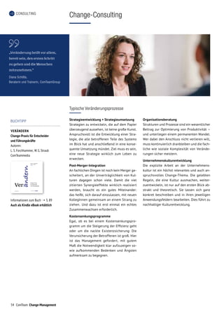 54 ComTeam Change-Management
CONSULTING
Typische Veränderungsprozesse
Strategieentwicklung + Strategieumsetzung
Strategien zu entwickeln, die auf dem Papier
überzeugend aussehen, ist keine große Kunst.
Anspruchsvoll ist die Entwicklung einer Stra-
tegie, die alle betroffenen Teile des Systems
im Blick hat und anschließend in eine konse-
quente Umsetzung mündet. Ziel muss es sein,
eine neue Strategie wirklich zum Leben zu
erwecken.
Post-Merger-Integration
An fachlichen Dingen ist noch kein Merger ge­
scheitert, an der Unverträglichkeit von Kul-
turen dagegen schon viele. Damit die viel
zitierten Synergieeffekte wirklich realisiert
werden, braucht es ein gutes Miteinander:
das heißt, sich darauf einzulassen, mit neuen
KollegInnen gemeinsam an einem Strang zu
ziehen. Und dazu ist erst einmal ein echtes
Zusammenwachsen erforderlich.
Kostensenkungsprogramme
Egal, ob es bei einem Kostensenkungspro-
gramm um die Steigerung der Effizienz geht
oder um die nackte Existenzsicherung: Die
Verunsicherung der Betroffenen ist groß. Hier
ist das Management gefordert, mit gutem
Maß die Notwendigkeit klar aufzuzeigen so-
wie aufkommenden Bedenken und Ängsten
aufmerksam zu begegnen.
Organisationsberatung
Strukturen und Prozesse sind ein wesentlicher
Beitrag zur Optimierung von Produktivität –
und unterliegen einem permanenten Wandel.
Wer dabei den Anschluss nicht verlieren will,
muss kontinuierlich dranbleiben und die fach-
liche wie soziale Komplexität von Verände-
rungen sicher meistern.
Unternehmenskulturentwicklung
Die explizite Arbeit an der Unternehmens-
kultur ist ein höchst relevantes und auch an-
spruchsvolles Change-Thema. Die gelebten
Regeln, die eine Kultur ausmachen, weiter-
zuentwickeln, ist nur auf den ersten Blick ab­
strakt und theoretisch. Sie lassen sich ganz
konkret beschreiben und in ihren jeweiligen
Anwendungsfeldern bearbeiten. Dies führt zu
nachhaltiger Kulturentwicklung.
„Veränderung heißt vor allem,
bereit sein, den ersten Schritt
zu gehen und die Menschen
mitzunehmen.“
Diana Schölla,
Beraterin und Trainerin, ComTeamGroup
Change-Consulting
BUCHTIPP
VERÄNDERN
Change-Praxis für Entscheider
und Führungskräfte
Autoren:
L. S. Forchhammer,  W. G. Straub
ComTeammedia
Informationen zum Buch ➝ S. 89
Auch als Kindle eBook erhältlich
 