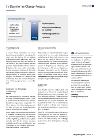55Change-Management ComTeam
Projektbegleitung
In unserer Praxis unterstützen wir unsere
Kunden in unterschiedlichen Intensitäten. Sie
haben eben den Auftrag für ein größeres
Veränderungsprojekt bekommen oder sind
schon mittendrin und sehen, wie komplex es
tatsächlich ist. Wir unterstützen Sie über den
gesamten Projektverlauf durch eine intensive
Begleitung. Wir decken alle notwendigen
Schritte gemeinsam mit Ihnen ab. Die Band-
breite an verfügbaren Maßnahmen passen wir
maßgeschneidert an. So sorgen wir für Nach-
haltigkeit und tatsächliche Umsetzung der
Veränderung. Auch die sinnvolle Integration
einer Fachberatung organisieren wir bei Be-
darf.
Moderation von Workshops
und Meetings
Wer viele Menschen zur Information oder Be-
teiligung zusammenbringen möchte, findet
in professioneller Moderation viele Vorteile.
Breite Erfahrung mit allen zeitgemäßen Ver-
fahren sichern Ihnen Veranstaltungen, die
ihre Ziele erreichen und die den Beteiligten
lange in guter Erinnerung bleiben.
Immer wieder gibt es Kommunikationsbedarf
in Projekten: zur Vermittlung und Diskussion
von (Zwischen-)Ergebnissen, zur Ideenfindung,
zur Meinungsbildung, zur Konfliktlösung. Doch
wenn Sie selbst Teil des Systems sind, dann
sind Leiten und Steuern und Mitreden und
Entscheiden zu viel Programm auf einmal –
holen Sie sich besser Unterstützung.
Veränderungsarchitektur
Produktivität und Erfolg Ihres Projekts hängen
entscheidend von einer guten Vorbereitung
und Planung ab. Doch fast immer wird zu
wenig Zeit und Energie in Klärung und Kon-
zeption investiert. Die Folgen sind ungewollte
Überraschungen, zehrende Auseinanderset-
zungen im Projektverlauf, aufwendige und
teure Korrekturen. Mit unseren Vorgehens-
konzepten unterstützen wir das Entstehen
stabiler Veränderungsarchitekturen und Road­-
maps. Ein konkretes Format hierfür ist der
ChangePlan (comteamgroup.com/de/beratung/
change-management/changeplan).
Supervision
Viele Projekte beginnen mit Elan, doch bald
verlieren sie an Fahrt, weil Komplexität und
Befindlichkeiten nicht leicht zu managen sind.
EntscheidungsträgerInnen, ProjektleiterInnen
und Projektteams werden in ihrer fachlichen,
menschlichen und sozialen Kompetenz her-
ausgefordert. Doch wenn sie selbst Teil des
Systems sind, ist es oftmals nicht einfach, in
der Veränderung den klaren, unverstellten
Blick zu behalten.
Holen Sie sich Unterstützung: praxiserfahrene
Sparringspartner mit neutraler Außensicht,
die Sie dabei unterstützen, Ihr Vorhaben aus
Distanz und mit klarem Blick auf das Nötige
zu betrachten, damit das Projekt mit Schwung
weitergeht.
Ihr Begleiter im Change-Prozess
	 DIGITALES SPARRING
Veränderungsprozesse in Organisatio­-
nen sind komplex – in fachlicher und
sozialer Hinsicht. Als Auftraggeber,
Projektverantwortlicher oder Change-
Agent braucht man manchmal eine
kurze Auszeit zum Reflektieren, zum
Austausch mit jemandem „von außen“,
für eine „zweite Meinung“, um danach
mit Klarheit die nächsten Schritte gut
anpacken zu können.
Wir bieten Ihnen eine kostenfreie
etwa einstündige Kurz-Supervision –
per Webco, Telco oder über Skype.
Wenn Sie Interesse haben, schildern
Sie uns Ihr Anliegen und dann verein-
baren wir einen Termin.
Anmeldung:
de.office@comteamgroup.com
CONSULTING
Begleitungsintensität
© ComTeamGroup
Projektbegleitung
Moderation von Workshops
und Meetings
Veränderungsarchitektur
Supervisionniedrig
hoch
•	Zeitinvestition
•	Kontakt mit
Organisations-
mitgliedern
•	Präsenz vor Ort
 