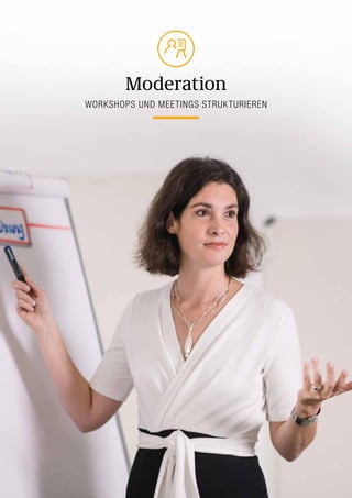 Moderation
WORKSHOPS UND MEETINGS STRUKTURIEREN
 