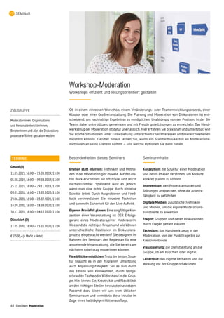 68 ComTeam Moderation
SEMINAR
Besonderheiten dieses Seminars
Erleben statt erlernen: Techniken und Metho-
den in der Moderation gibt es viele. Auf den ers-
ten Blick erscheinen sie oft trivial und leicht
nachvollziehbar. Spannend wird es jedoch,
wenn man eine echte Gruppe durch einzelne
Schritte leitet. Durch Ausprobieren und Feed-
back verinnerlichen Sie einzelne Techniken
und sammeln Sicherheit für den Live-Auftritt.
Eigenen Praxisfall planen: Eine sorgfältige Kon-
zeption einer Veranstaltung ist DER Erfolgs-
garant eines Moderators/einer Moderatorin.
Was sind die richtigen Fragen und wie können
unterschiedliche Positionen im Diskussions-
prozess eingebracht werden? Sie designen im
Rahmen des Seminars den Regieplan für eine
anstehende Veranstaltung, die Sie bereits am
nächsten Arbeitstag moderieren können.
Flexibilitätermöglichen:TrotzderbestenStruk­­
tur braucht es in der filigranen Umsetzung
auch Anpassungsfähigkeit. Sei es nun durch
das Fehlen von Pinnwänden, durch festge-
schraubte Tische oder Widerstand in der Grup-
pe: Hier lernen Sie, Kreativität und Flexibilität
an den richtigen Stellen bewusst einzusetzen.
Passend dazu lösen wir uns vom üblichen
Seminarraum und vermitteln diese Inhalte im
Zuge eines halbtägigen Hüttenausflugs.
Ob in einem einzelnen Workshop, einem Veränderungs- oder Teamentwicklungsprozess, einer
Klausur oder einer Großveranstaltung: Die Planung und Moderation von Diskussionen ist ent-
scheidend, um nachhaltige Ergebnisse zu ermöglichen. Unabhängig von der Position, in der Sie
Teams dabei unterstützen, gemeinsam und mit Freude gute Lösungen zu entwickeln: Das Hand-
werkszeug der Moderation ist dafür unerlässlich. Hier erfahren Sie praxisnah und umsetzbar, wie
Sie solche Situationen unter Einbeziehung unterschiedlicher Interessen und Hierarchieebenen
meistern können. Darüber hinaus lernen Sie, wann ein Standardbaukasten an Moderations­
methoden an seine Grenzen kommt – und welche Optionen Sie dann haben.
Workshop-Moderation
Workshops effizient und lösungsorientiert gestalten
Seminarinhalte
Konzeption: die Struktur einer Moderation
und deren Phasen verstehen, um Abläufe
konkret planen zu können
Intervention: den Prozess anhalten und
Störungen ansprechen, ohne die Arbeits­
fähigkeit zu gefährden
Digitale Medien: zusätzliche Techniken
und Medien, um die eigene Moderations-
bandbreite zu erweitern
Fragen: Gruppen und deren Diskussionen
durch Fragen gezielt steuern
Techniken: das Handwerkszeug in der
Moderation, von der Punktfrage bis zur
Kreativmethode
Visualisierung: die Dienstleistung an die
Gruppe, ob am Flipchart oder digital
Leiterrolle: das eigene Verhalten und die
Wirkung vor der Gruppe reflektieren
ZIELGRUPPE
ModeratorInnen, Organisations-
und PersonalentwicklerInnen,
BeraterInnen und alle, die Diskussions-
prozesse effizient gestalten wollen
TERMINE
Gmund (D)
11.03.2019,	16:00	–	15.03.2019,	13:00
05.08.2019,	16:00	–	09.08.2019,	13:00
25.11.2019,	16:00	–	29.11.2019,	13:00
09.03.2020,	16:00	–	13.03.2020,	13:00
29.06.2020,	16:00	–	03.07.2020,	13:00
14.09.2020,	16:00	–	18.09.2020,	13:00
30.11.2020,	16:00	–	04.12.2020,	13:00
Düsseldorf (D)
11.05.2020,	16:00	–	15.05.2020,	13:00
€ 2.500,– (+ MwSt. + Hotel)
 