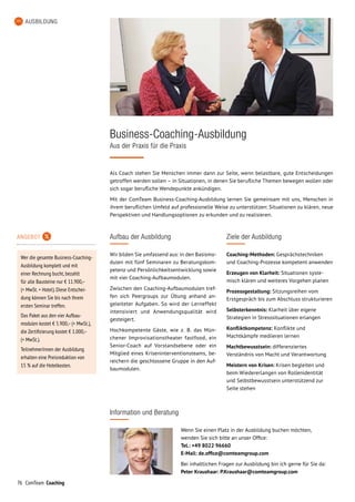 76 ComTeam Coaching
AUSBILDUNG
Aufbau der Ausbildung
Wir bilden Sie umfassend aus: in den Basismo-
dulen mit fünf Seminaren zu Beratungskom-
petenz und Persönlichkeitsentwicklung sowie
mit vier Coaching-Aufbaumodulen.
Zwischen den Coaching-Aufbaumodulen tref-
fen sich Peergroups zur Übung anhand an-
geleiteter Aufgaben. So wird der Lerneffekt
intensiviert und Anwendungsqualität wird
gesteigert.
Hochkompetente Gäste, wie z. B. das Mün-
chener Improvisationstheater fastfood, ein
Senior-Coach auf Vorstandsebene oder ein
Mitglied eines Kriseninterventionsteams, be-
reichern die geschlossene Gruppe in den Auf-
baumodulen.
Als Coach stehen Sie Menschen immer dann zur Seite, wenn belastbare, gute Entscheidungen
getroffen werden sollen – in Situationen, in denen Sie berufliche Themen bewegen wollen oder
sich sogar berufliche Wendepunkte ankündigen.
Mit der ComTeam Business-Coaching-Ausbildung lernen Sie gemeinsam mit uns, Menschen in
ihrem beruflichen Umfeld auf professionelle Weise zu unterstützen: Situationen zu klären, neue
Perspektiven und Handlungsoptionen zu erkunden und zu realisieren.
Business-Coaching-Ausbildung
Aus der Praxis für die Praxis
Ziele der Ausbildung
Coaching-Methoden: Gesprächstechniken
und Coaching-Prozesse kompetent anwenden
Erzeugen von Klarheit: Situationen syste-
misch klären und weiteres Vorgehen planen
Prozessgestaltung: Sitzungsreihen vom
Erstgespräch bis zum Abschluss strukturieren
Selbsterkenntnis: Klarheit über eigene
Strategien in Stresssituationen erlangen
Konfliktkompetenz: Konflikte und
Machtkämpfe mediieren lernen
Machtbewusstsein: differenziertes
Verständnis von Macht und Verantwortung
Meistern von Krisen: Krisen begleiten und
beim Wiedererlangen von Rollenidentität
und Selbstbewusstsein unterstützend zur
Seite stehen
Information und Beratung
Wenn Sie einen Platz in der Ausbildung buchen möchten,
wenden Sie sich bitte an unser Office:
Tel.: +49 8022 96660
E-Mail: de.office@comteamgroup.com
Bei inhaltlichen Fragen zur Ausbildung bin ich gerne für Sie da:
Peter Kraushaar: P.Kraushaar@comteamgroup.com
ANGEBOT
Wer die gesamte Business-Coaching-
Ausbildung komplett und mit
einer Rechnung bucht, bezahlt
für alle Bau­steine nur € 11.900,–
(+ MwSt. + Hotel). Diese Entschei-
dung können Sie bis nach Ihrem
ersten Seminar treffen.
Das Paket aus den vier Aufbau­
modulen kostet € 5.900,– (+ MwSt.),
die Zertifizierung kostet € 1.000,–
(+ MwSt.).
TeilnehmerInnen der Ausbildung
erhalten eine Preisreduktion von
15 % auf die Hotelkosten.
 