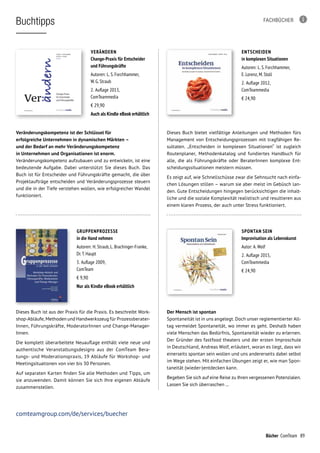 89Bücher ComTeam
FACHBÜCHER
Veränderungskompetenz ist der Schlüssel für
erfolgreiche Unternehmen in dynamischen Märkten –
und der Bedarf an mehr Veränderungskompetenz
in Unternehmen und Organisationen ist enorm.
Veränderungskompetenz aufzubauen und zu entwickeln, ist eine
bedeutende Aufgabe. Dabei unterstützt Sie dieses Buch. Das
Buch ist für Entscheider und Führungskräfte gemacht, die über
Projektaufträge entscheiden und Veränderungsprozesse steuern
und die in der Tiefe verstehen wollen, wie erfolgreicher Wandel
funktioniert.
VERÄNDERN
Change-Praxis für Entscheider
und Führungskräfte
Autoren: L. S. Forchhammer,
W. G. Straub
2.  Auflage 2013,
ComTeammedia
€ 29,90
Auch als Kindle eBook erhältlich
Dieses Buch bietet vielfältige Anleitungen und Methoden fürs
Management von Entscheidungsprozessen mit tragfähigen Re-
sultaten. „Entscheiden in komplexen Situationen“ ist zugleich
Routenplaner, Methodenkatalog und fundiertes Handbuch für
alle, die als Führungskräfte oder BeraterInnen komplexe Ent-
scheidungssituationen meistern müssen.
Es zeigt auf, wie Schnellschüsse zwar die Sehnsucht nach einfa-
chen Lösungen stillen – warum sie aber meist im Gebüsch lan-
den. Gute Entscheidungen hingegen berücksichtigen die inhalt-
liche und die soziale Komplexität realistisch und resultieren aus
einem klaren Prozess, der auch unter Stress funktioniert.
ENTSCHEIDEN
in komplexen Situationen
Autoren: L. S. Forchhammer,
E. Lorenz, M. Stoll
2.  Auflage 2012,
ComTeammedia
€ 24,90
Der Mensch ist spontan
Spontaneität ist in uns angelegt. Doch unser reglementierter All-
tag vermeidet Spontaneität, wo immer es geht. Deshalb haben
viele Menschen das Bedürfnis, Spontaneität wieder zu erlernen.
Der Gründer des fastfood theaters und der ersten Improschule
in Deutschland, Andreas Wolf, erläutert, woran es liegt, dass wir
einerseits spontan sein wollen und uns andererseits dabei selbst
im Wege stehen. Mit einfachen Übungen zeigt er, wie man Spon-
taneität (wieder-)entdecken kann.
Begeben Sie sich auf eine Reise zu Ihren vergessenen Potenzialen.
Lassen Sie sich überraschen ...
SPONTAN SEIN
Improvisation als Lebenskunst
Autor: A.Wolf
2.  Auflage 2015,
ComTeammedia
€ 24,90
Dieses Buch ist aus der Praxis für die Praxis. Es beschreibt Work-
shop-Abläufe, Methoden und Handwerkszeug für Prozessberater­
Innen, Führungskräfte, ModeratorInnen und Change-Manager­
Innen.
Die komplett überarbeitete Neuauflage enthält viele neue und
authentische Veranstaltungsdesigns aus der ComTeam Bera-
tungs- und Moderationspraxis, 19 Abläufe für Workshop- und
Meetingsituationen von vier bis 30 Personen.
Auf separaten Karten finden Sie alle Methoden und Tipps, um
sie anzuwenden. Damit können Sie sich Ihre eigenen Abläufe
zusammenstellen.
GRUPPENPROZESSE
in die Hand nehmen
Autoren: H. Straub, L. Brachinger-Franke,
Dr.T. Haupt
3.  Auflage 2009,
ComTeam
€ 9,90
Nur als Kindle eBook erhältlich
comteamgroup.com/de/services/buecher
Buchtipps
 