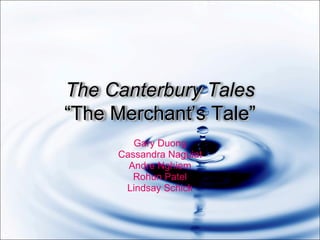 Gary Duong Cassandra Naguiat Andre Nghiem Rohun Patel Lindsay Schick The Canterbury Tales “The Merchant’s Tale” 