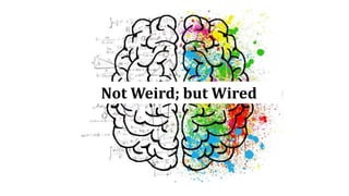 Not Weird; but Wired
 