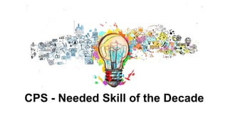 CPS - Needed Skill of the Decade
 