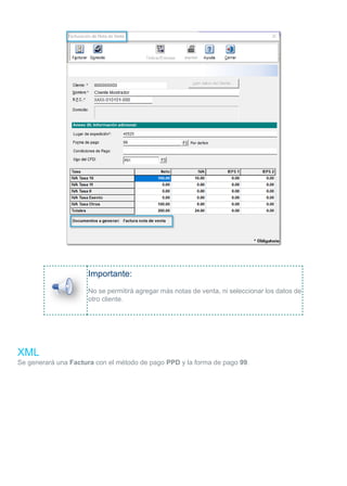 Importante:
No se permitirá agregar más notas de venta, ni seleccionar los datos de
otro cliente.
XML
Se generará una Factura con el método de pago PPD y la forma de pago 99.
 