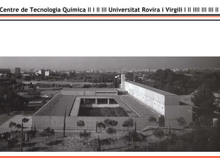 Centre de Tecnologia Química  II I II III  Universitat Rovira i Virgili  I II IIII III III II 