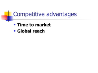Competitive advantages Time to market Global reach   