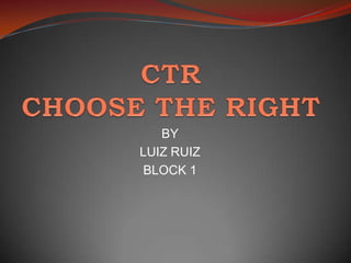 CTR CHOOSE THE RIGHT BY LUIZ RUIZ  BLOCK 1 