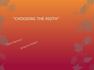 “CHOOSING THE RIGTH”

 