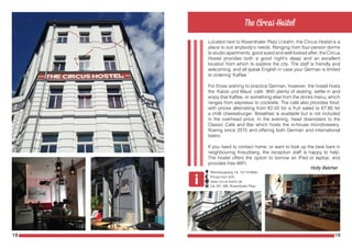 18 19
Weinbergsweg 1A, 10119 Mitte
Prices from €23
www.circus-berlin.de
U8, M1, M8; Rosenthaler Platz
Located next to Rosenthaler Platz U-bahn, the Circus Hostel is a
place to suit anybody’s needs. Ranging from four-person dorms
to studio apartments, good sized and well looked after, the Circus
Hostel provides both a good night’s sleep and an excellent
location from which to explore the city. The staff is friendly and
welcoming, and all speak English in case your German is limited
to ordering ‘Kaffee.’
For those wishing to practice German, however, the hostel hosts
the ‘Katze und Maus’ café. With plenty of seating, settle in and
enjoy that Kaffee, or something else from the drinks menu, which
ranges from espresso to cocktails. The café also provides food,
with prices alternating from €2.50 for a fruit salad to €7.80 for
a chilli cheeseburger. Breakfast is available but is not included
in the overhead price. In the evening, head downstairs to the
Classic Café and Bar which hosts the in-house microbrewery,
flowing since 2015 and offering both German and international
beers.
If you need to contact home, or want to look up the best bars in
neighbouring Kreuzberg, the reception staff is happy to help.
The hostel offers the option to borrow an iPad or laptop, and
provides free WIFI.
Holly Belcher
 