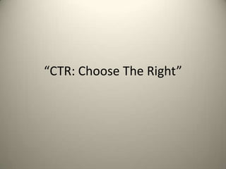 “CTR: Choose The Right”

 