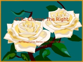 CTR: Choose The Right

By: Stephanie Flores and Pablo Polanco
12/20/13

 