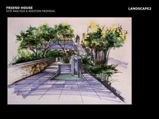 FRIEND HOUSE SITE ANALYSIS & ADDITION PROPOSALLANDSCAPE2