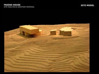 FRIEND HOUSE SITE ANALYSIS & ADDITION PROPOSALSITE MODEL