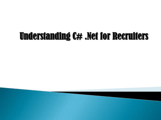 Understanding C# .Net for Recruiters
 
