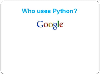 Who uses Python?
 