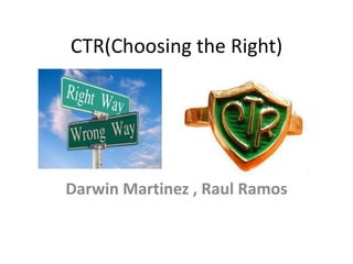 CTR(Choosing the Right)

Darwin Martinez , Raul Ramos

 