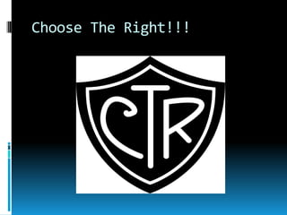 Choose The Right!!!

 