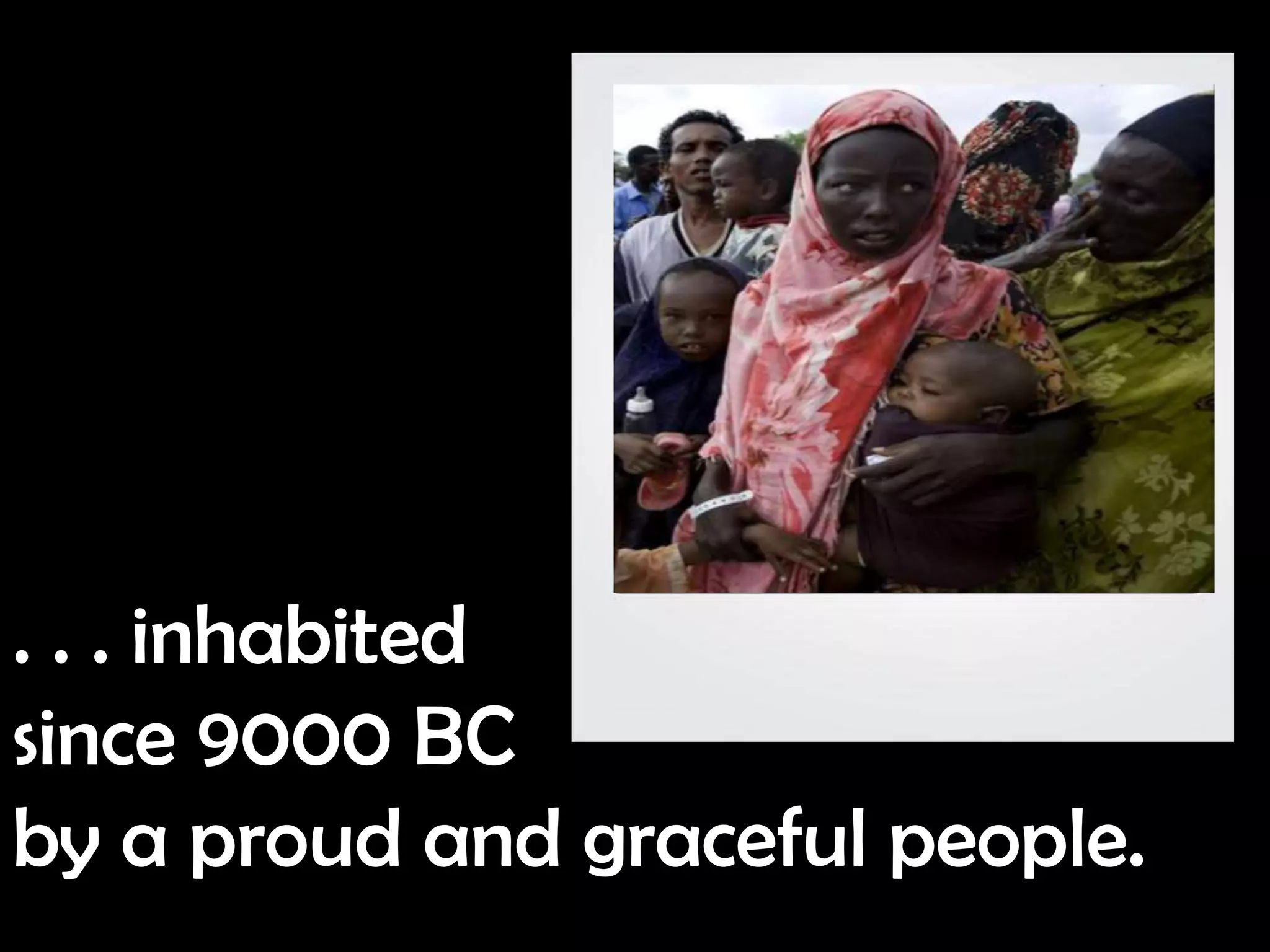 . . . inhabited
since 9000 BC
by a proud and graceful people.
 