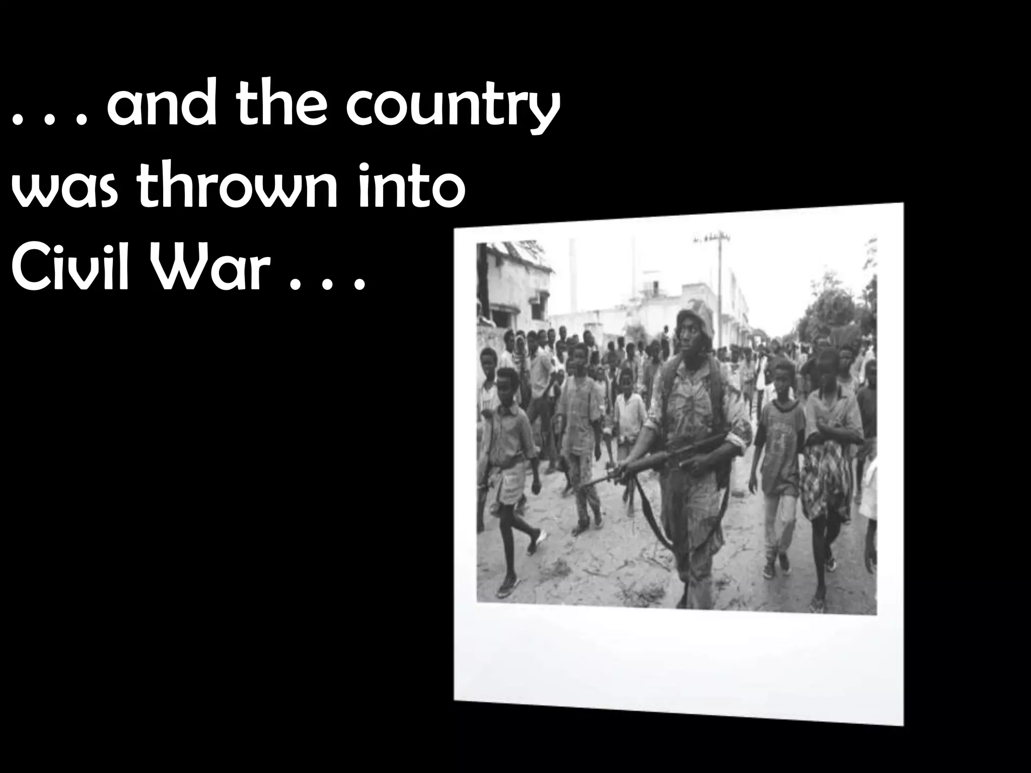 . . . and the country
was thrown into
Civil War . . .
 