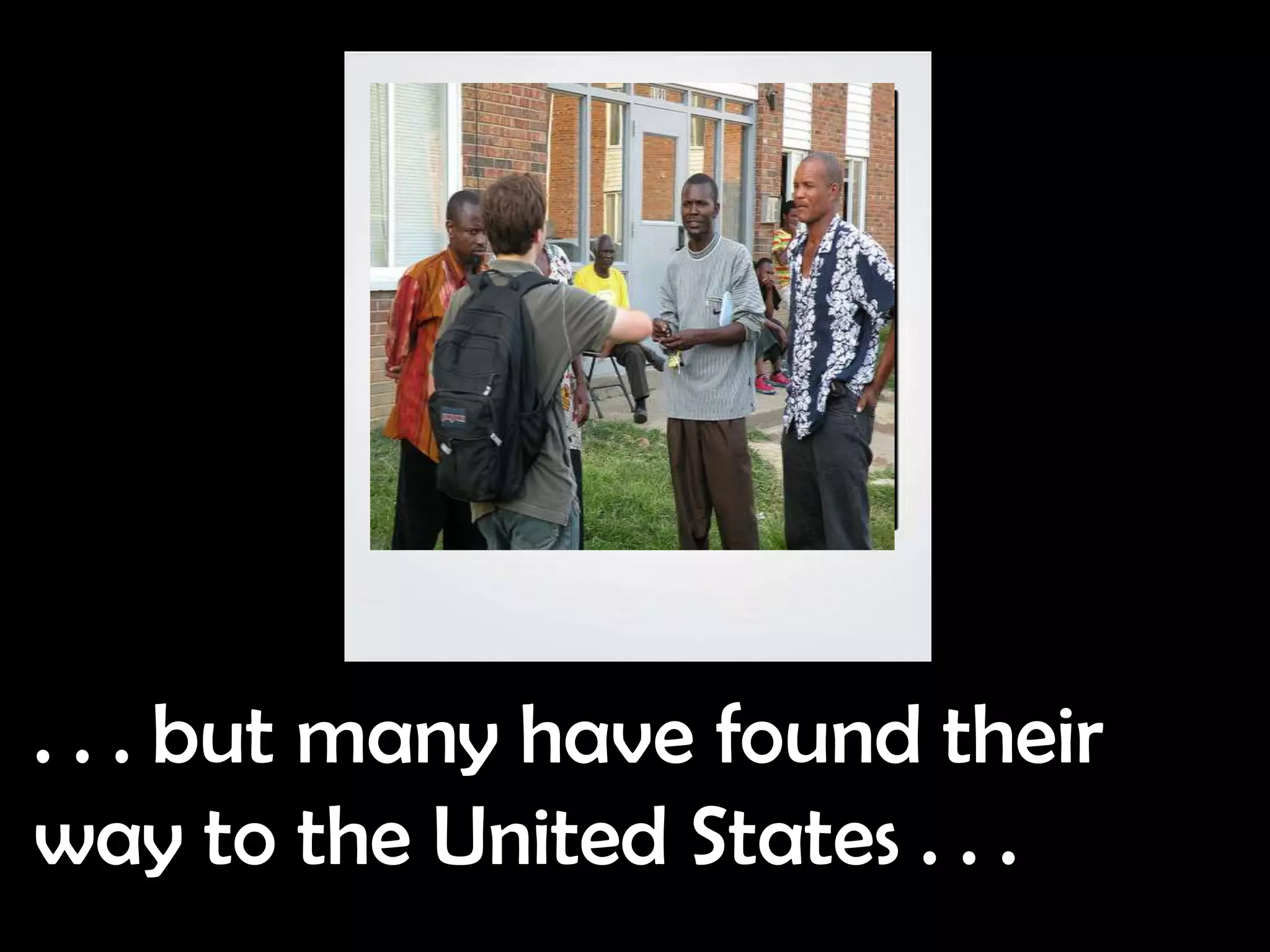 . . . but many have found their
way to the United States . . .
 