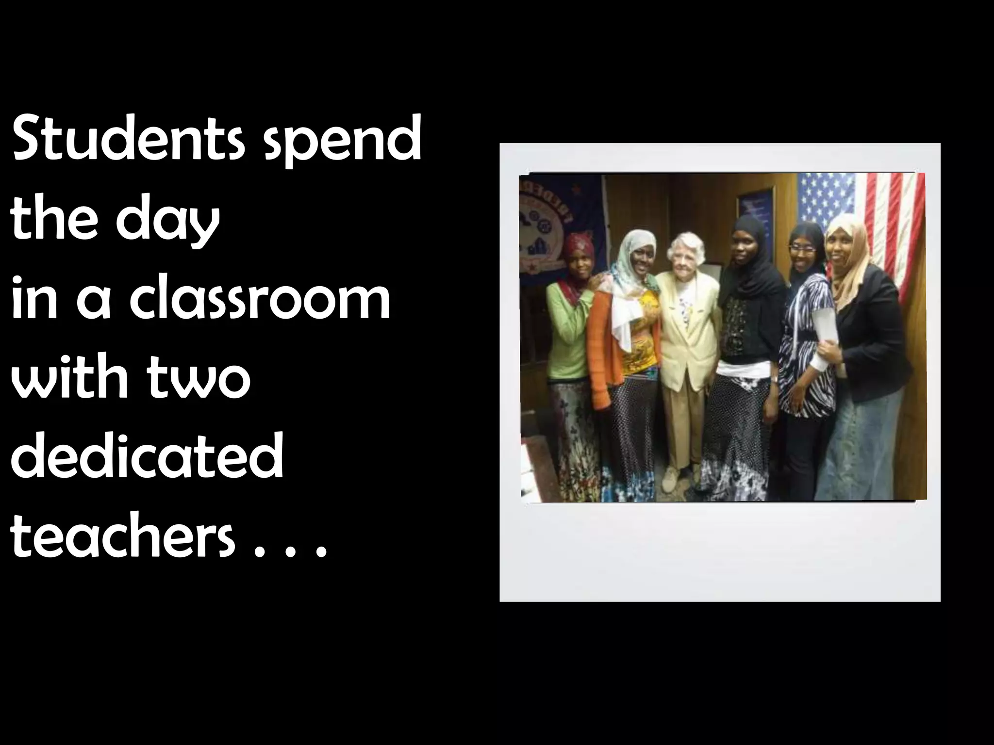 Students spend
the day
in a classroom
with two
dedicated
teachers . . .
 